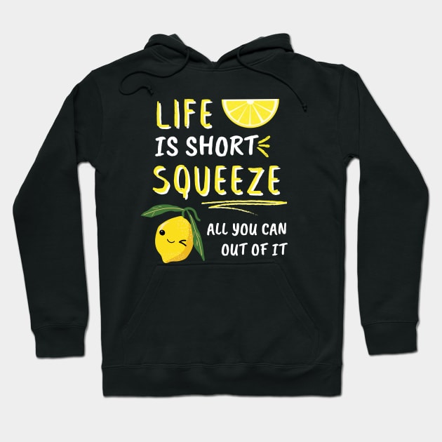 Life Is Short Squeeze All You Can Out Of It Funny Sayings Hoodie by EACreaTeeve